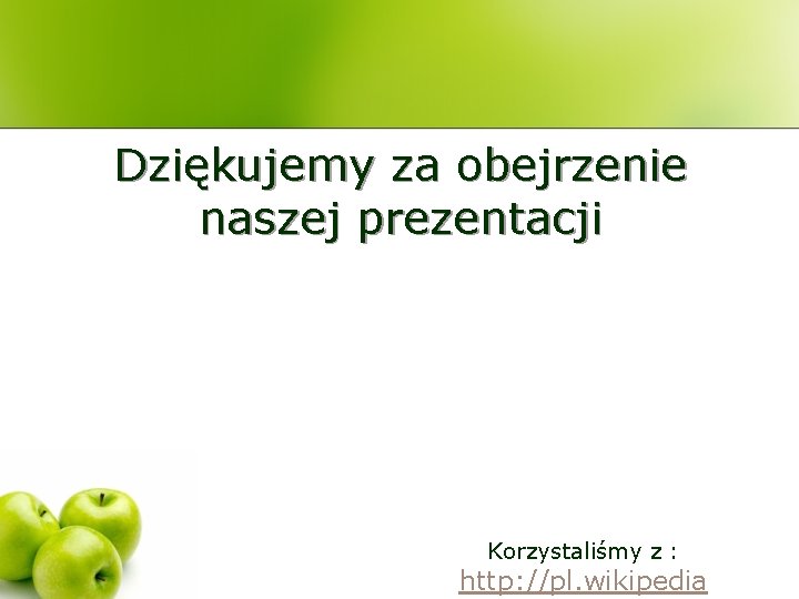 Dziękujemy za obejrzenie naszej prezentacji Korzystaliśmy z : http: //pl. wikipedia 