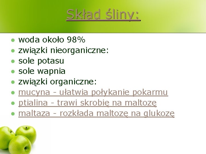 Skład śliny: l l l l woda około 98% związki nieorganiczne: sole potasu sole