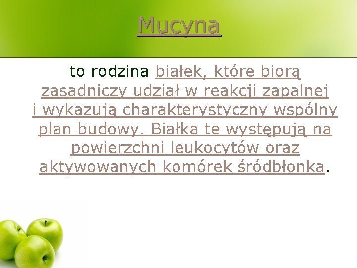 Mucyna to rodzina białek, które biorą zasadniczy udział w reakcji zapalnej i wykazują charakterystyczny