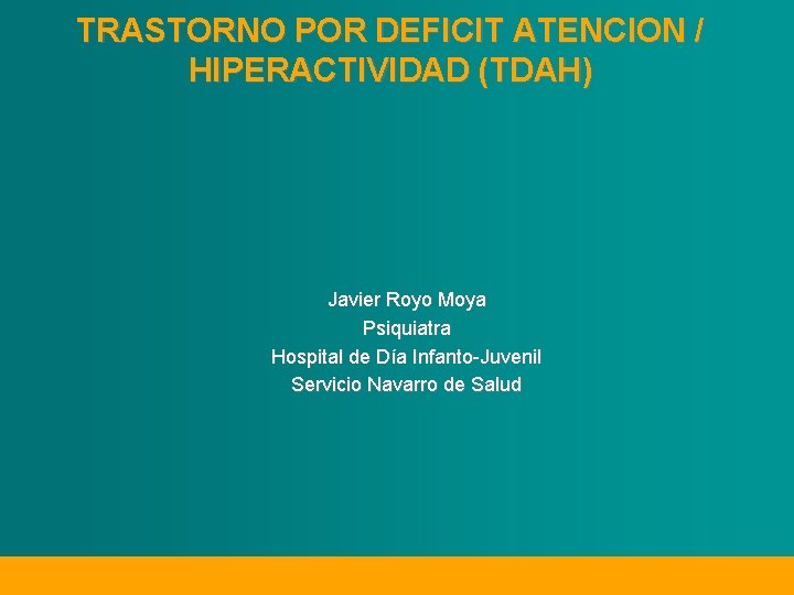 TRASTORNO POR DEFICIT ATENCION / HIPERACTIVIDAD (TDAH) Javier Royo Moya Psiquiatra Hospital de Día