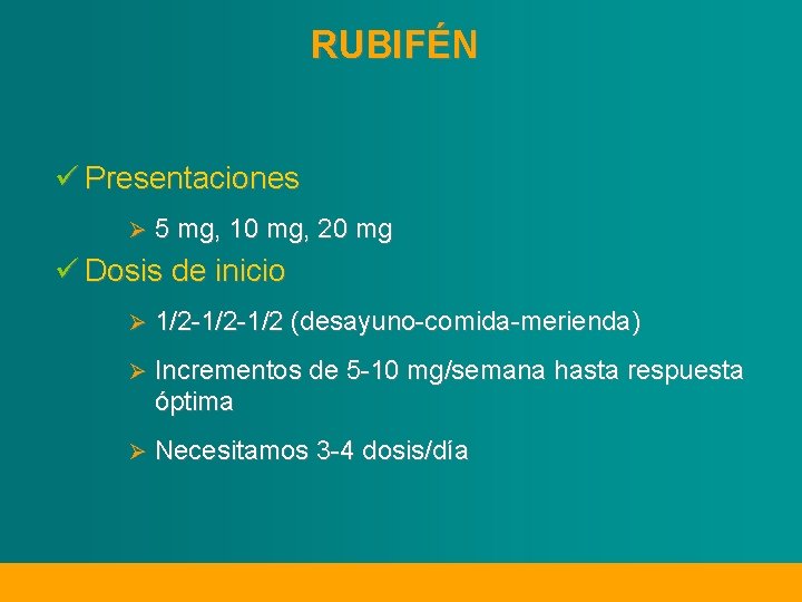 RUBIFÉN ü Presentaciones Ø 5 mg, 10 mg, 20 mg ü Dosis de inicio