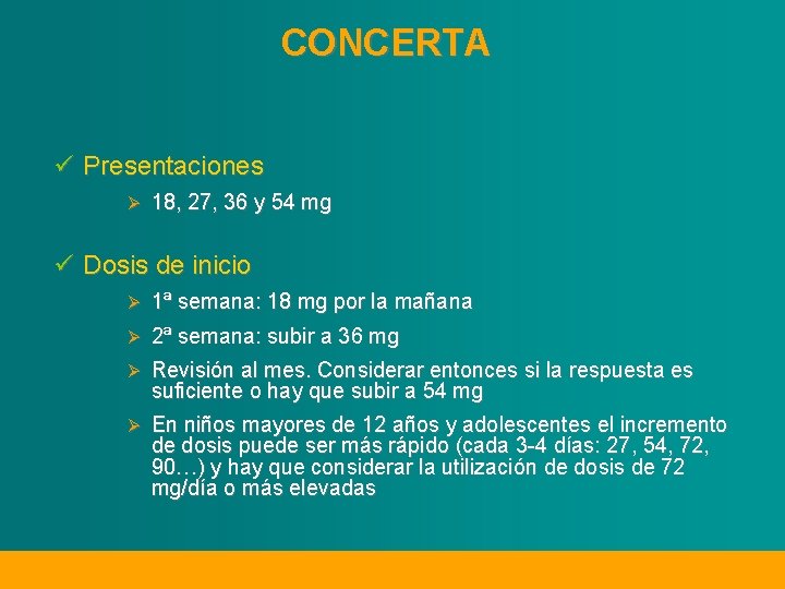 CONCERTA ü Presentaciones Ø 18, 27, 36 y 54 mg ü Dosis de inicio