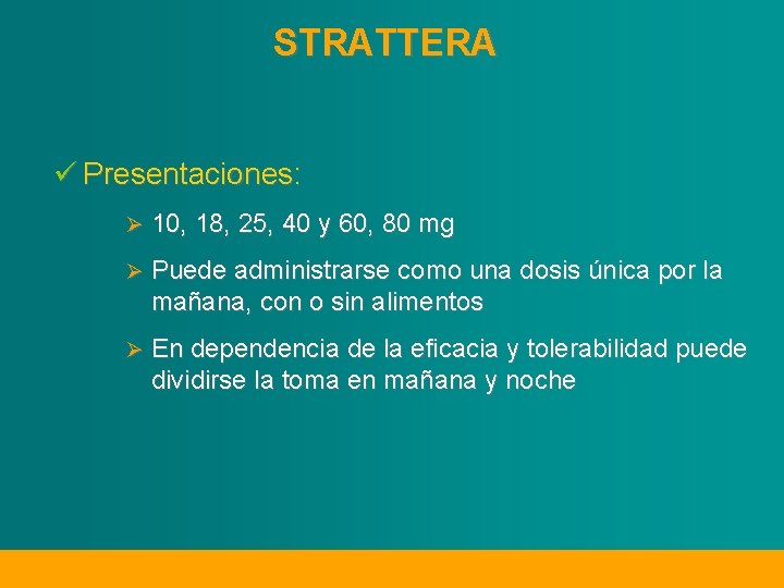 STRATTERA ü Presentaciones: Ø 10, 18, 25, 40 y 60, 80 mg Ø Puede