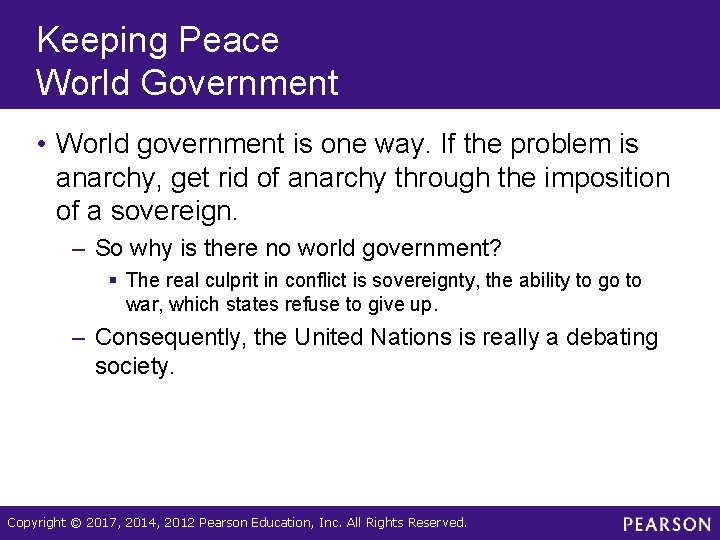 Keeping Peace World Government • World government is one way. If the problem is