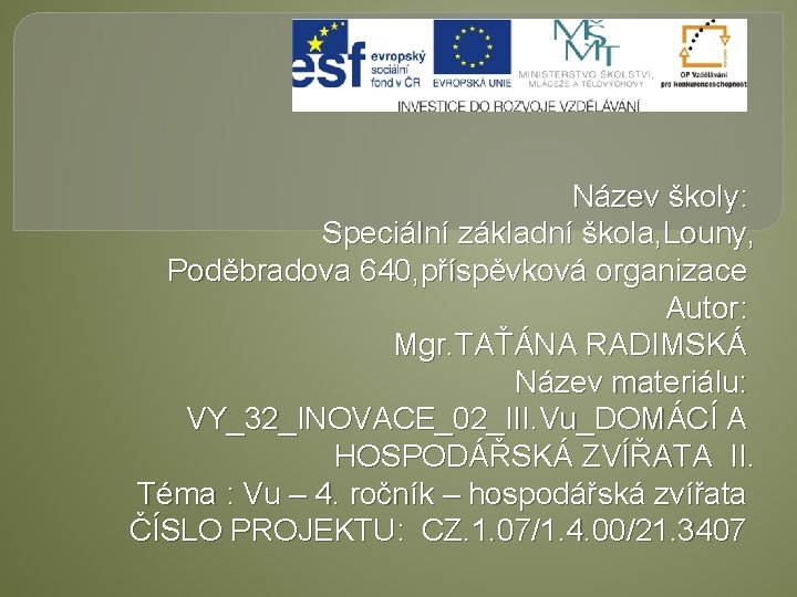 Název školy: Speciální základní škola, Louny, Poděbradova 640, příspěvková organizace Autor: Mgr. TAŤÁNA RADIMSKÁ