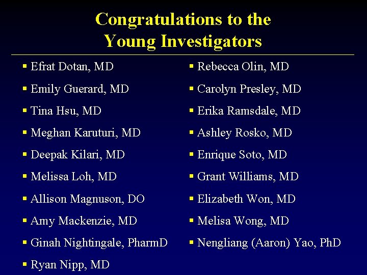 Congratulations to the Young Investigators § Efrat Dotan, MD § Rebecca Olin, MD §