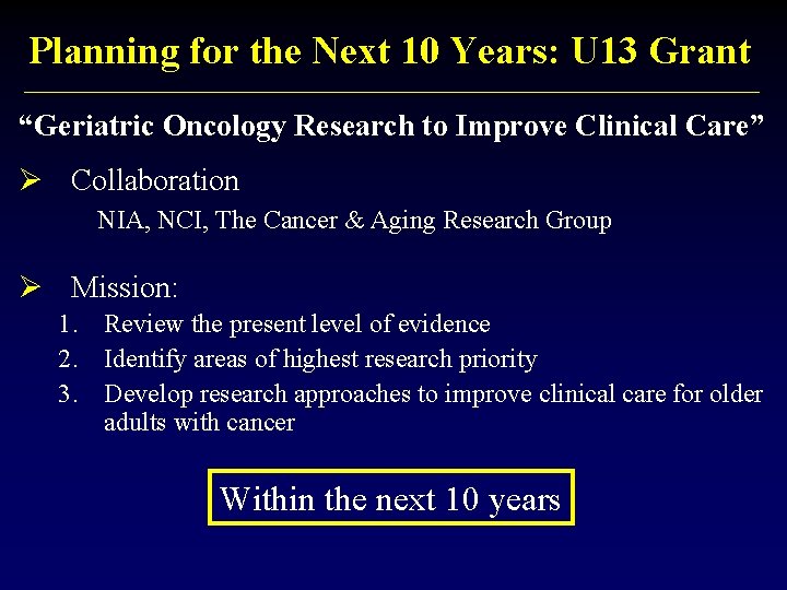 Planning for the Next 10 Years: U 13 Grant “Geriatric Oncology Research to Improve