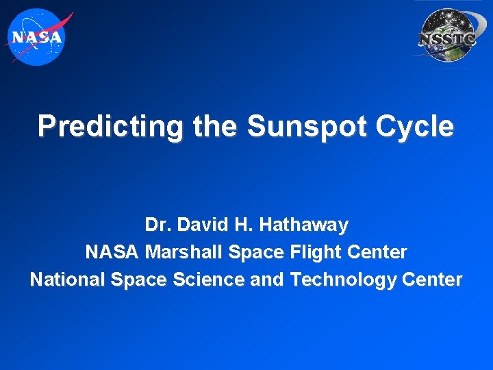 Predicting the Sunspot Cycle Dr. David H. Hathaway NASA Marshall Space Flight Center National