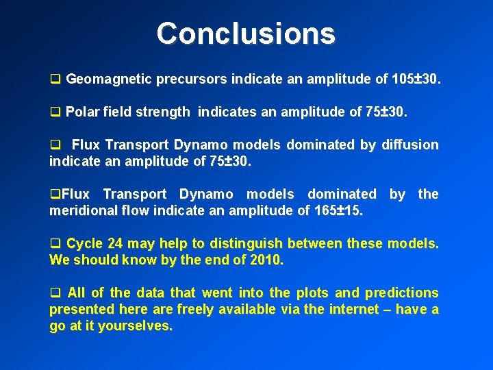 Conclusions q Geomagnetic precursors indicate an amplitude of 105± 30. q Polar field strength