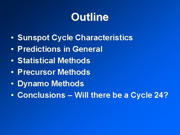 Outline • • • Sunspot Cycle Characteristics Predictions in General Statistical Methods Precursor Methods