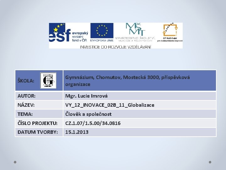 ŠKOLA: Gymnázium, Chomutov, Mostecká 3000, příspěvková organizace AUTOR: Mgr. Lucie Imrová NÁZEV: VY_12_INOVACE_02 B_11_Globalizace