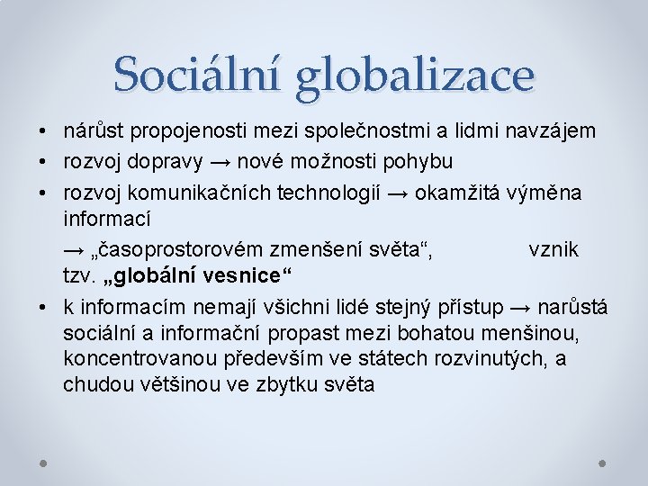 Sociální globalizace • nárůst propojenosti mezi společnostmi a lidmi navzájem • rozvoj dopravy →