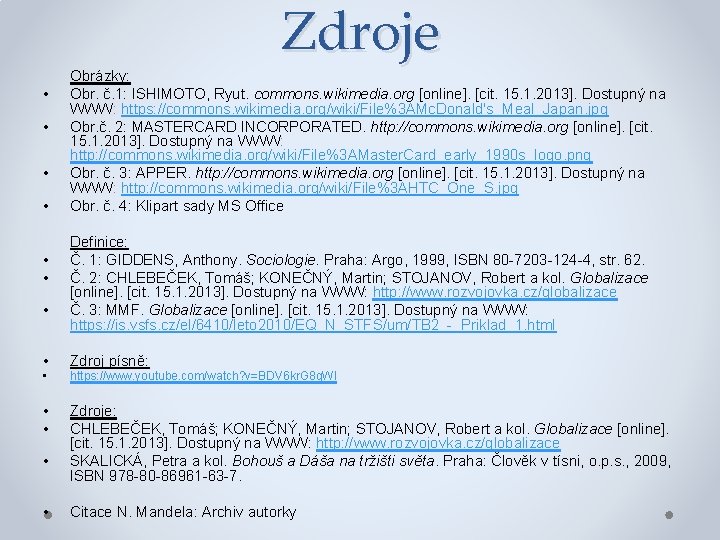 Zdroje • • Obrázky: Obr. č. 1: ISHIMOTO, Ryut. commons. wikimedia. org [online]. [cit.