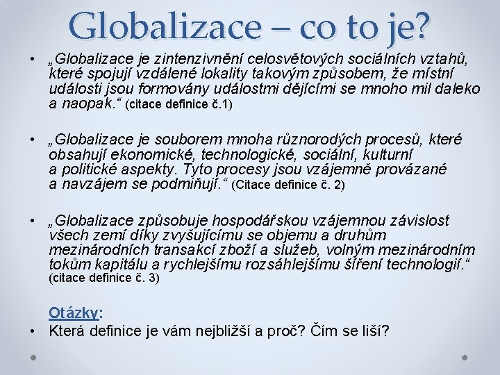 Globalizace – co to je? • „Globalizace je zintenzivnění celosvětových sociálních vztahů, které spojují