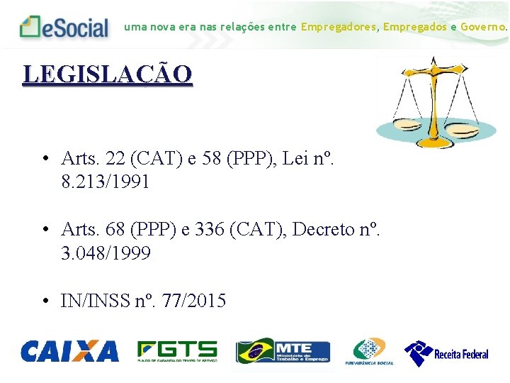 uma nova era nas relações entre Empregadores, Empregados e Governo. LEGISLAÇÃO • Arts. 22