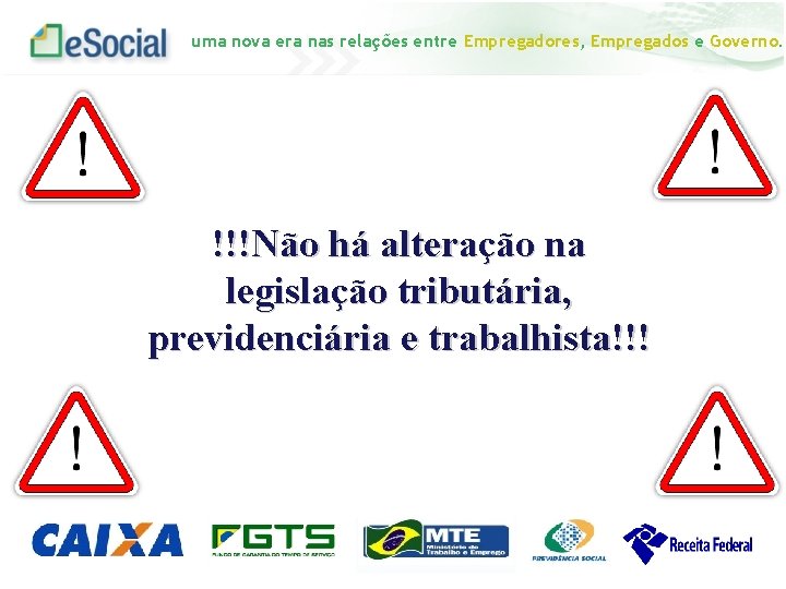 uma nova era nas relações entre Empregadores, Empregados e Governo. !!!Não há alteração na