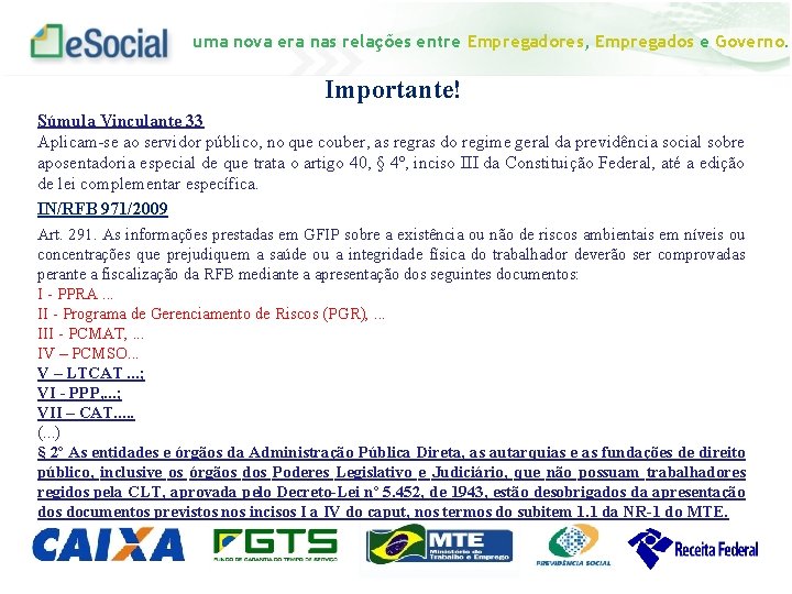 uma nova era nas relações entre Empregadores, Empregados e Governo. Importante! Súmula Vinculante 33