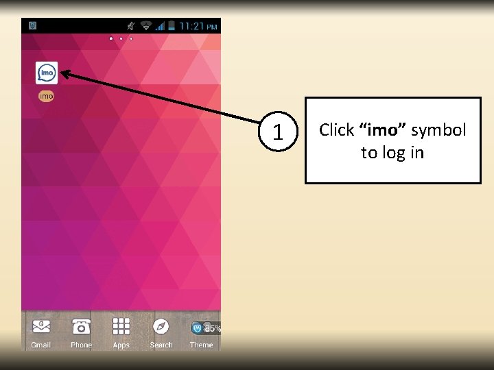 1 Click “imo” symbol to log in 