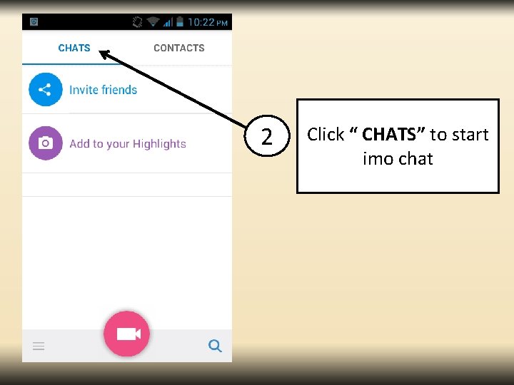 2 Click “ CHATS” to start imo chat 