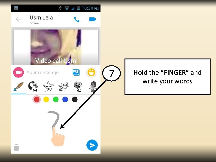 7 Hold the “FINGER” and write your words 