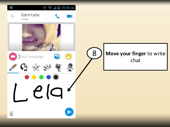 8 Move your finger to write chat 