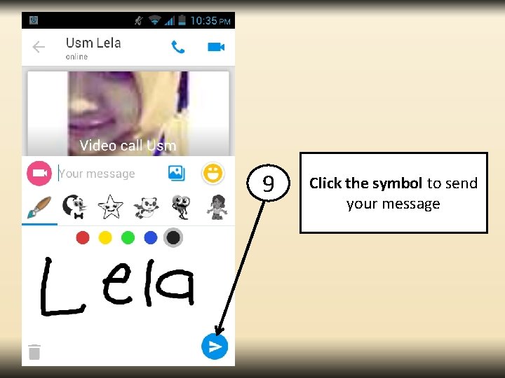 9 Click the symbol to send your message 