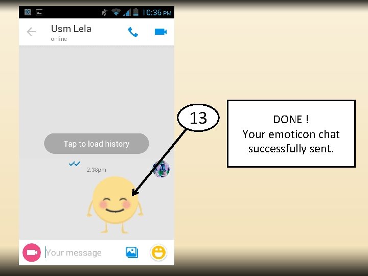 13 DONE ! Your emoticon chat successfully sent. 