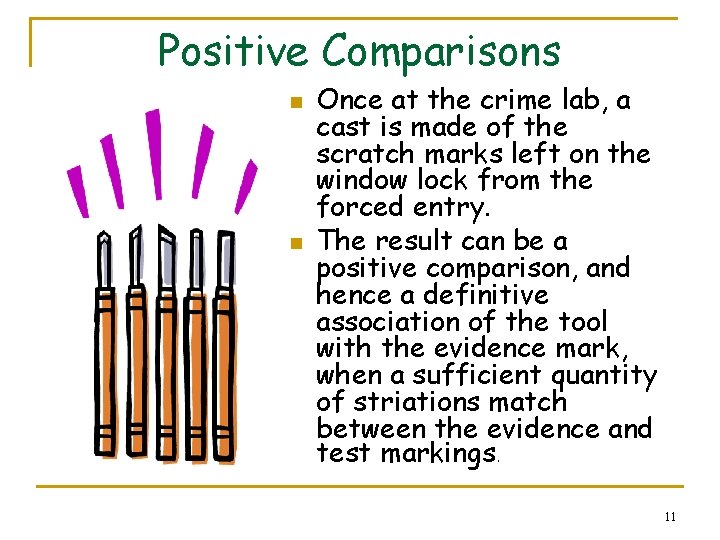 Positive Comparisons n n Once at the crime lab, a cast is made of