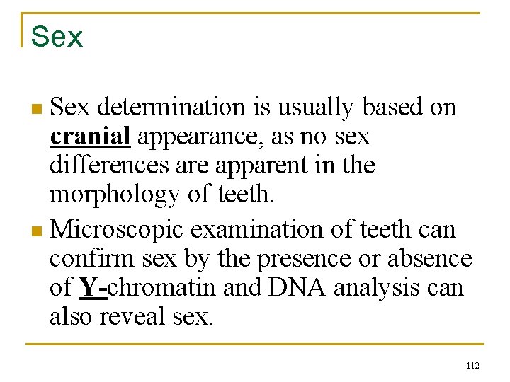 Sex determination is usually based on cranial appearance, as no sex differences are apparent