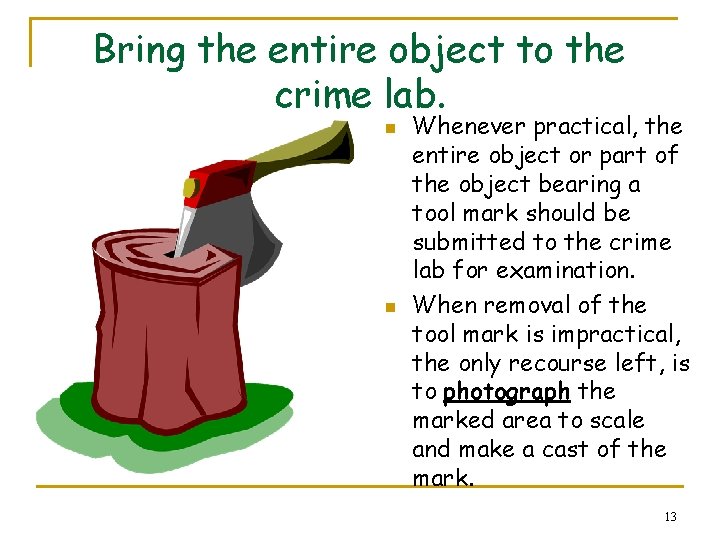 Bring the entire object to the crime lab. n n Whenever practical, the entire