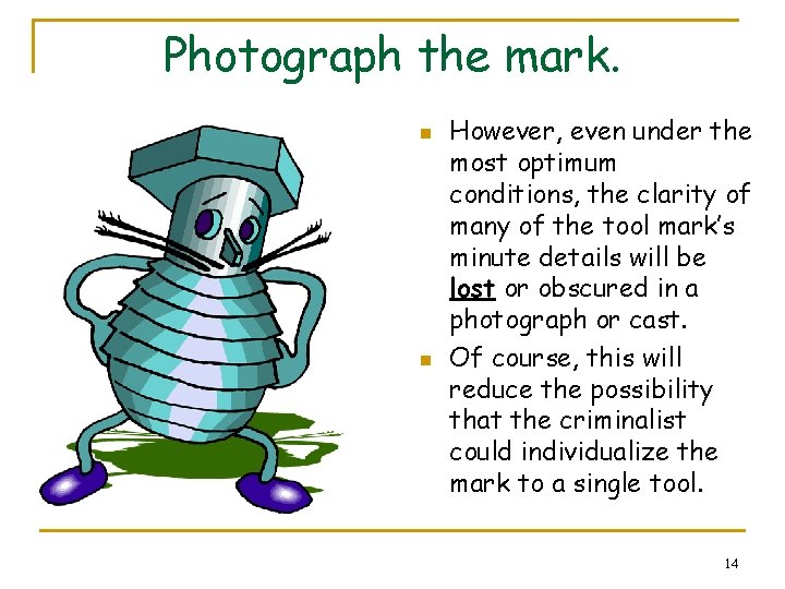Photograph the mark. n n However, even under the most optimum conditions, the clarity