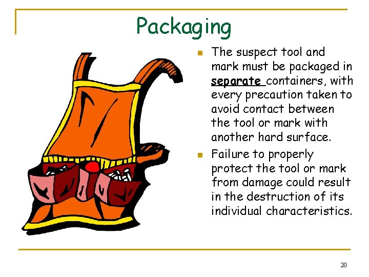 Packaging n n The suspect tool and mark must be packaged in separate containers,