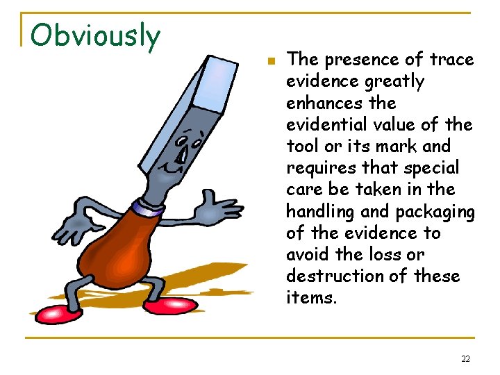 Obviously n The presence of trace evidence greatly enhances the evidential value of the