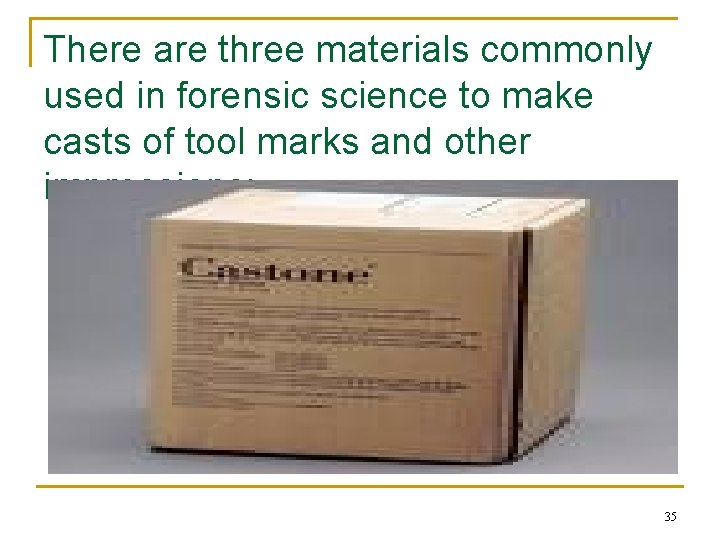 There are three materials commonly used in forensic science to make casts of tool