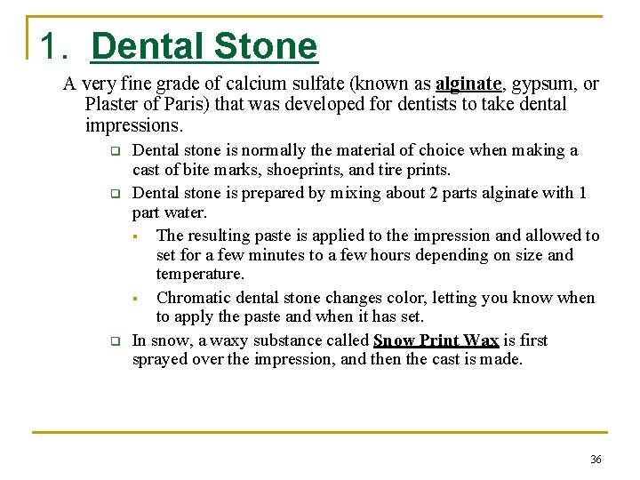 1. Dental Stone A very fine grade of calcium sulfate (known as alginate, gypsum,