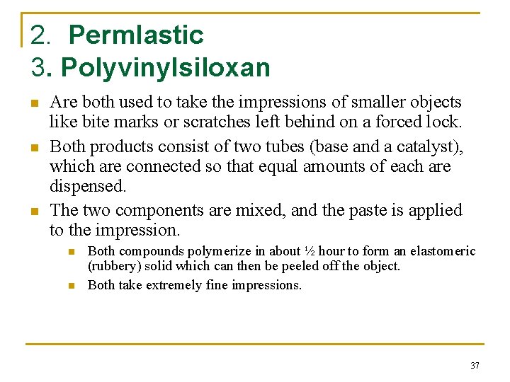 2. Permlastic 3. Polyvinylsiloxan n Are both used to take the impressions of smaller