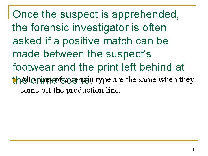 Once the suspect is apprehended, the forensic investigator is often asked if a positive