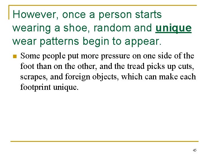 However, once a person starts wearing a shoe, random and unique wear patterns begin