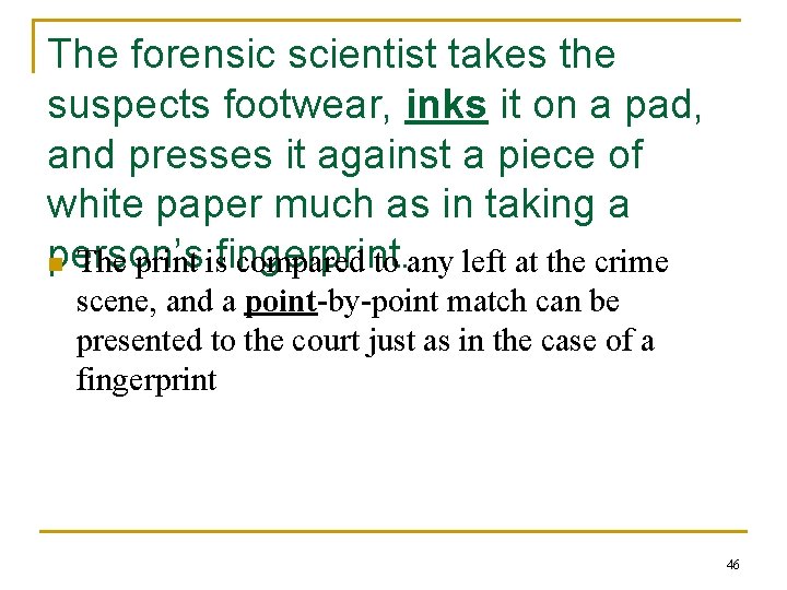 The forensic scientist takes the suspects footwear, inks it on a pad, and presses