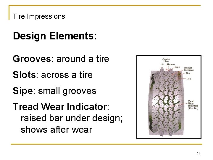 Tire Impressions Design Elements: Grooves: around a tire Slots: across a tire Sipe: small