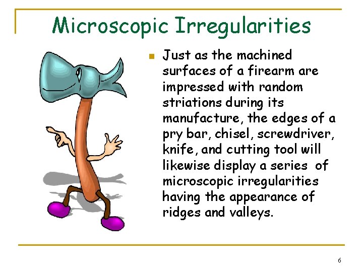 Microscopic Irregularities n Just as the machined surfaces of a firearm are impressed with