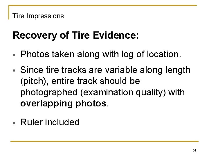 Tire Impressions Recovery of Tire Evidence: § Photos taken along with log of location.