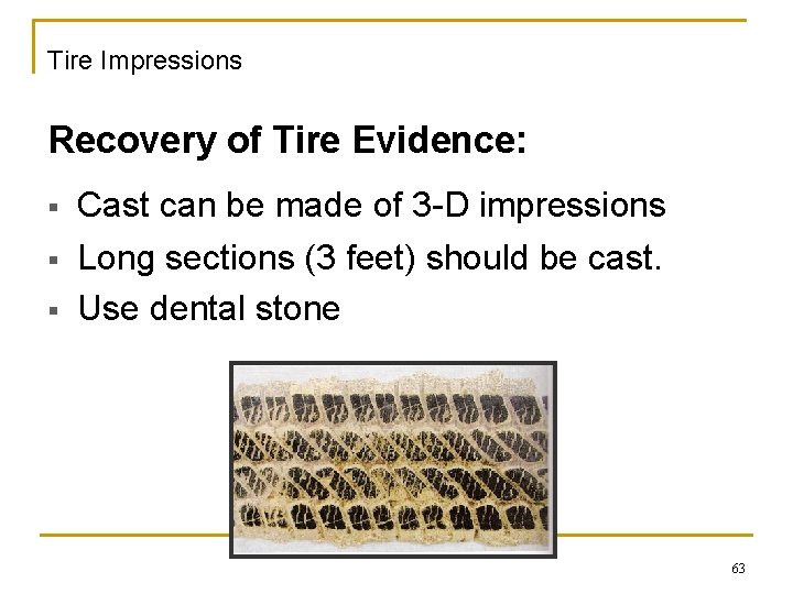 Tire Impressions Recovery of Tire Evidence: § § § Cast can be made of