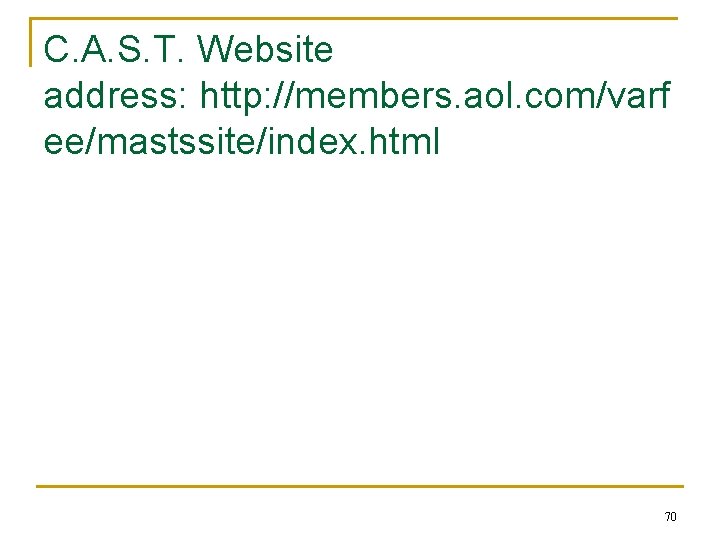 C. A. S. T. Website address: http: //members. aol. com/varf ee/mastssite/index. html 70 
