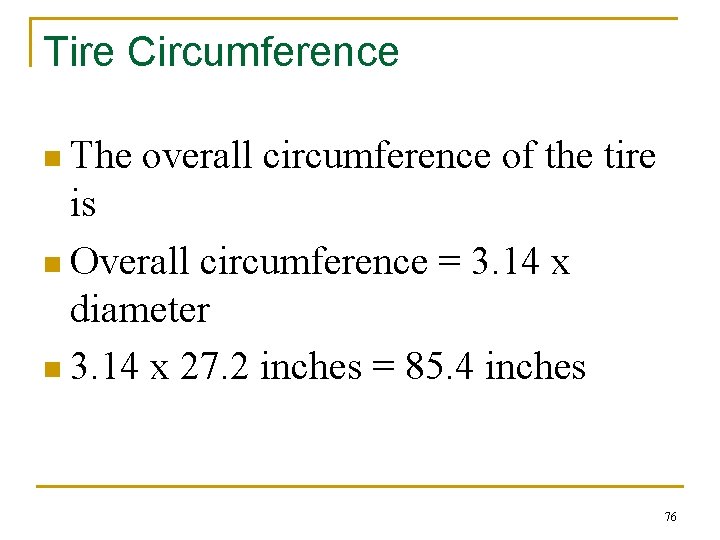 Tire Circumference n The overall circumference of the tire is n Overall circumference =