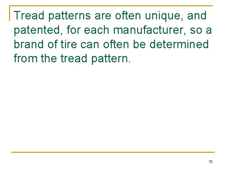 Tread patterns are often unique, and patented, for each manufacturer, so a brand of