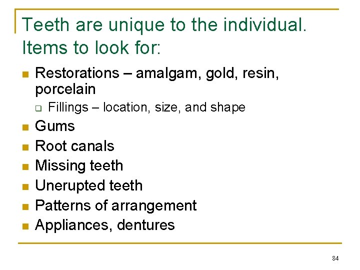 Teeth are unique to the individual. Items to look for: n Restorations – amalgam,