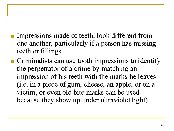 n n Impressions made of teeth, look different from one another, particularly if a