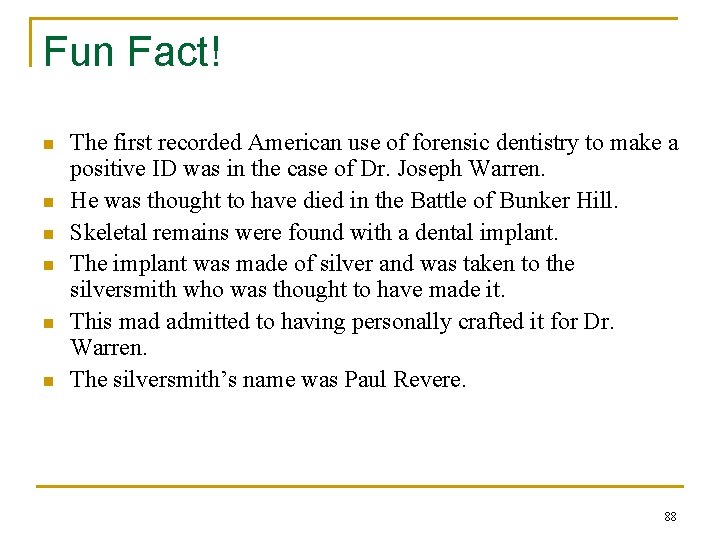 Fun Fact! n n n The first recorded American use of forensic dentistry to