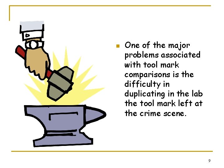 n One of the major problems associated with tool mark comparisons is the difficulty